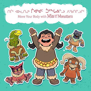 Move Your Body with Mia and the Monsters (Inuktitut/English) (Arvaaq Books) Move Your Body with Mia and the Monsters (Inuktitut/English) (Arvaaq Books)