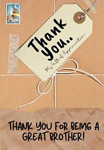 Thank You For Being a Great Brother! : My Gift Of Appreciation: Full Color Gift Book - Prompted Questions - 6.61 X 9.61 Inch
