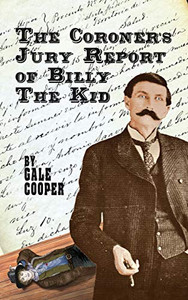 The Coroner's Jury Report of Billy The Kid: The Inquest That Sealed The Fame of Billy Bonney And Pat Garrett - 9781949626285