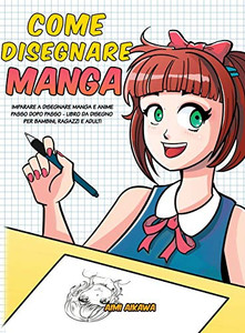 Come disegnare Manga : Imparare a disegnare Manga e Anime passo dopo passo - libro da disegno per bambini, ragazzi e adulti -