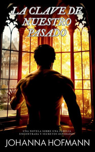 La clave de nuestro pasado: Una novela sobre una familia encontrada y secretos olvidados