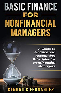 Basic Finance for Nonfinancial Managers : A Guide to Finance and Accounting Principles for Nonfinancial Managers - 9781922462718