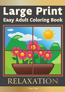 Large Print Easy Adult Coloring Book RELAXATION : The Perfect Companion For Seniors, Beginners & Anyone Who Enjoys Easy Coloring