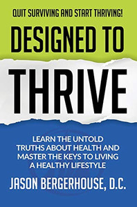 Designed to Thrive : UNTANGLE HALF-TRUTHS AND WHOLE-LIES IN ORDER TO MASTER THE KEYS TO LIVING A HEALTHY LIFESTYLE - 9781734702125 Designed to Thrive : UNTANGLE HALF-TRUTHS AND WHOLE-LIES IN ORDER TO MASTER THE KEYS TO LIVING A HEALTHY LIFESTYLE - 9781734702125