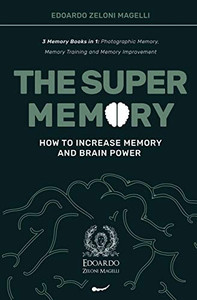 The Super Memory : 3 Memory Books in 1: Photographic Memory, Memory Training and Memory Improvement - How to Increase Memory and Brain Power The Super Memory : 3 Memory Books in 1: Photographic Memory, Memory Training and Memory Improvement - How to Increase Memory and Brain Power