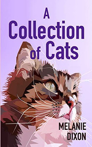 A Collection of Cats: Wonderful Cat Stories for Everyone. Stories about Clever Kittens, Magical Cats, Rescue Cats, and Just Cats. Fun Cat St A Collection of Cats: Wonderful Cat Stories for Everyone. Stories about Clever Kittens, Magical Cats, Rescue Cats, and Just Cats. Fun Cat St