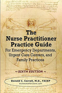 The Nurse Practitioner Practice Guide - SIXTH EDITION : For Emergency Departments, Urgent Care Centers, and Family Practices - 9781737738961 The Nurse Practitioner Practice Guide - SIXTH EDITION : For Emergency Departments, Urgent Care Centers, and Family Practices - 9781737738961