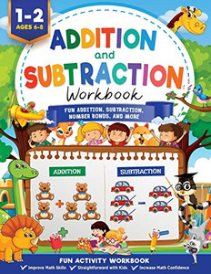 Addition and Subtraction Workbook : Math Workbook Grade 1 - Fun Addition, Subtraction, Number Bonds, Fractions, Matching, Time, Money, And More