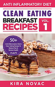 Clean Eating : Anti-Inflammatory Breakfast Recipes: 50+ Anti Inflammation Diet & Clean Eating Recipes To Reduce Pain And Restore Health - 9781800950238 Clean Eating : Anti-Inflammatory Breakfast Recipes: 50+ Anti Inflammation Diet & Clean Eating Recipes To Reduce Pain And Restore Health - 9781800950238