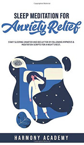 Sleep Meditation for Anxiety Relief : Start Sleeping Smarter and Declutter by Following Hypnosis & Meditation Scripts for a Night's Rest. - 9781800762664 Sleep Meditation for Anxiety Relief : Start Sleeping Smarter and Declutter by Following Hypnosis & Meditation Scripts for a Night's Rest. - 9781800762664
