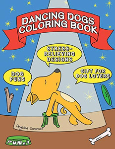 Dancing Dogs Coloring Book : A Fun, Easy, And Relaxing Coloring Gift Book with Stress-Relieving Designs and Puns for Dancers and Dog Lovers - 9781922435064