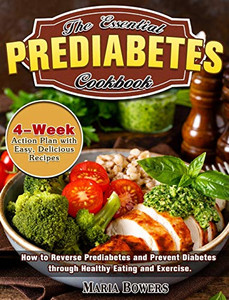 The Essential Prediabetes Cookbook: How to Reverse Prediabetes and Prevent Diabetes Through Healthy Eating and Exercise. (4-Week Action Plan with Easy - 9781913982911 The Essential Prediabetes Cookbook: How to Reverse Prediabetes and Prevent Diabetes Through Healthy Eating and Exercise. (4-Week Action Plan with Easy - 9781913982911