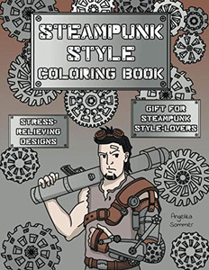 Steampunk Style Coloring Book : A Fun, Easy, And Relaxing Coloring Gift Book with Stress-Relieving Designs and Fashion Ideas for Steampunk Style-Lovers - 9781922435200