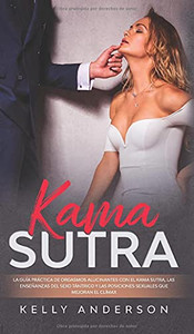 El Kama Sutra La Guía Práctica Para Orgasmos Alucinantes Con El Kama Sutra, Las Enseñanzas Sexuales Tántricas Y Las Posiciones Sexuales Que Mejoran El Clímax - 9781801340199
