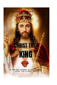Christ the King Novena: A Nine-Day Journey to the Heart of Jesus, Our Eternal King