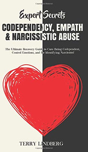 Expert Secrets - Codependency, Empath & Narcissistic Abuse : The Ultimate Recovery Guide to Cure Being Codependent, Control Emotions, and for Identifying Narcissists! - 9781800762305