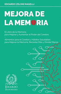 Mejora de la Memoria : El Libro de la Memoria para Mejorar y Aumentar el Poder del Cerebro - Alimentos para el Cerebro y Hábitos Saludables para Mejorar la Memoria, Recordar Más y Olvidar Menos Mejora de la Memoria : El Libro de la Memoria para Mejorar y Aumentar el Poder del Cerebro - Alimentos para el Cerebro y Hábitos Saludables para Mejorar la Memoria, Recordar Más y Olvidar Menos