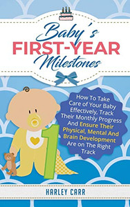 Baby's First-Year Milestones : How to Take Care of Your Baby Effectively, Track Their Monthly Progress and Ensure Their Physical, Mental and Brain Development Are on the Right Track - 9781951999377 Baby's First-Year Milestones : How to Take Care of Your Baby Effectively, Track Their Monthly Progress and Ensure Their Physical, Mental and Brain Development Are on the Right Track - 9781951999377