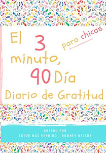 El diario de gratitud de 3 minutos y 90 días para niñas : Un diario de pensamiento positivo y gratitud para que los niñas promuevan la felicidad, la autoconfianza y el bienestar (6.69 x 9.61 pulgadas 103 páginas)