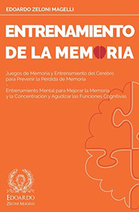 Entrenamiento de la Memoria : Juegos de Memoria y Entrenamiento del Cerebro para Prevenir la Pérdida de Memoria - Entrenamiento Mental para Mejorar la Memoria y la Concentración y Agudizar las Funciones Cognitivas