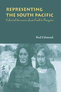 Representing the South Pacific: Colonial Discourse from Cook to Gauguin Representing the South Pacific: Colonial Discourse from Cook to Gauguin