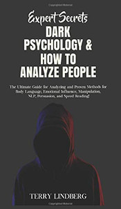 Expert Secrets - Dark Psychology & How to Analyze People : The Ultimate Guide for Analyzing and Proven Methods for Body Language, Emotional Influence, Manipulation, NLP, Persuasion, and Speed Reading! - 9781800762275