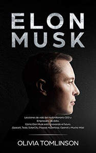 Elon Musk : Lecciones de Vida Del Multimillonario CEO y Empresario de éxito. Cómo Elon Musk Está Innovando el Futuro. ¡SpaceX, Tesla, SolarCity, Paypal, Hyperloop, OpenAI y Mucho Más! (Spanish Edition) - 9781922346254