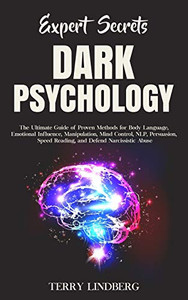Expert Secrets - Dark Psychology : The Ultimate Guide of Proven Methods for Body Language, Emotional Influence, Manipulation, Mind Control, NLP, Persuasion, Speed Reading, and Defend Narcissistic Abuse. - 9781800761322