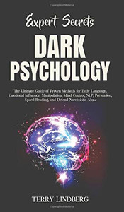 Expert Secrets - Dark Psychology : The Ultimate Guide of Proven Methods for Body Language, Emotional Influence, Manipulation, Mind Control, NLP, Persuasion, Speed Reading, and Defend Narcissistic Abuse. - 9781800762190