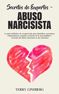 Secretos de Expertos - Abuso Narcisista : La guía definitiva de recuperación para identificar narcisistas, codependencia, empatía, trastorno de la personalidad y curación del abuso emocional en las relaciones! - 9781800761568 Secretos de Expertos - Abuso Narcisista : La guía definitiva de recuperación para identificar narcisistas, codependencia, empatía, trastorno de la personalidad y curación del abuso emocional en las relaciones! - 9781800761568