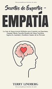 Secretos de Expertos - Empatía : La Guía de Supervivencia Definitiva para Controlar sus Emociones, Empatía, Miedo, Curación Después del Abuso Narcisista, Superar la Ansiedad y Establecer Límites de las Personas! - 9781800762411 Secretos de Expertos - Empatía : La Guía de Supervivencia Definitiva para Controlar sus Emociones, Empatía, Miedo, Curación Después del Abuso Narcisista, Superar la Ansiedad y Establecer Límites de las Personas! - 9781800762411