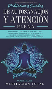 Meditaciones Guiadas de Autosanación y Atención Plena : Múltiples Secuencias de Meditación como Chakra Curativo, Meditación de Respiración, Meditación de Exploración Corporal, Vipassana, Y Autohipnosis para una Vida Mejor! - 9781800601048 Meditaciones Guiadas de Autosanación y Atención Plena : Múltiples Secuencias de Meditación como Chakra Curativo, Meditación de Respiración, Meditación de Exploración Corporal, Vipassana, Y Autohipnosis para una Vida Mejor! - 9781800601048