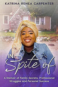 In Spite Of : A Memoir of Family Secrets, Professional Struggles, and Personal Success In Spite Of : A Memoir of Family Secrets, Professional Struggles, and Personal Success