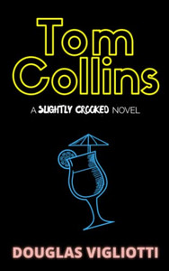 Tom Collins : A 'Slightly Crooked' Novel Tom Collins : A 'Slightly Crooked' Novel