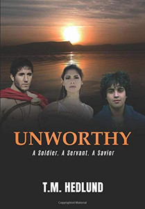 Unworthy : A Soldier. A Servant. A Savior