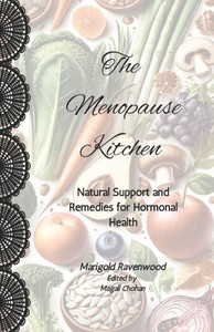 The Menopause Kitchen: Natural Foods, Herbs, and Remedies for Hormonal Health