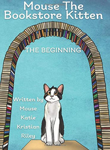 Mouse the Bookstore Kitten : The Beginning Mouse the Bookstore Kitten : The Beginning