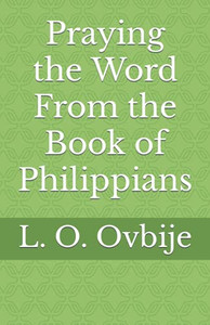 Praying the Word From the Book of Philippians Praying the Word From the Book of Philippians