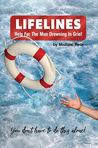 Lifelines : Help for the Man Drowning in Grief Lifelines : Help for the Man Drowning in Grief