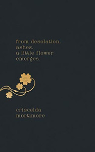 From Desolation. Ashes. a Little Flower Emerges From Desolation. Ashes. a Little Flower Emerges