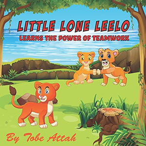Little Lone Leelo : Learns the Power of Teamwork Little Lone Leelo : Learns the Power of Teamwork