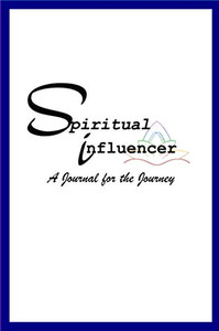Spiritual Influencer : A Journal for the Journey Spiritual Influencer : A Journal for the Journey