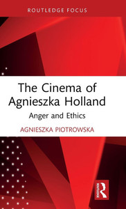 The Cinema of Agnieszka Holland: Anger and Ethics