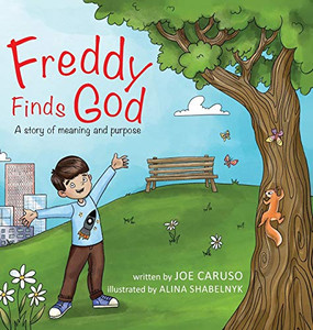 Freddy Finds God : A Story of Meaning and Purpose Freddy Finds God : A Story of Meaning and Purpose