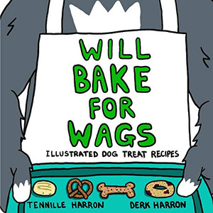 Will Bake for Wags : Illustrated Dog Treat Recipes