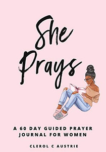 She Prays : 60-Day Prayer-Guided Journal For Women