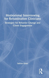 Motivational Interviewing for Rehabilitation Clinicians: Strategies for Behavior Change and Client Engagement