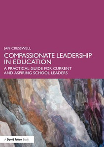 Compassionate Leadership in Education: A Practical Guide for Current and Aspiring School Leaders