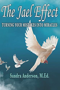 The Jael Effect: Turning Your Mistakes Into Miracles The Jael Effect: Turning Your Mistakes Into Miracles