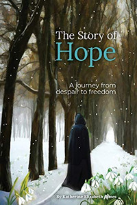 The Story of Hope: A Journey from Despair to Freedom The Story of Hope: A Journey from Despair to Freedom